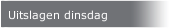 Uitslagen dinsdag