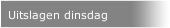 Uitslagen dinsdag
